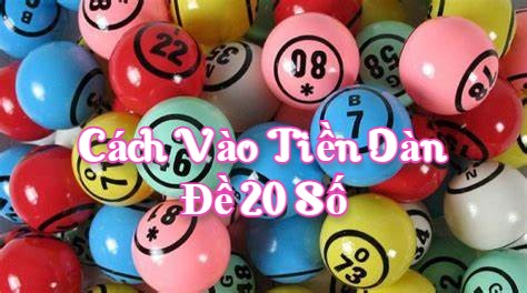 Cách vào tiền dàn đề 20 số