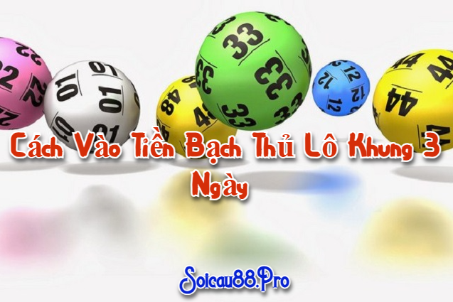 Cách vào tiền bạch thủ lô khung 3 ngày  