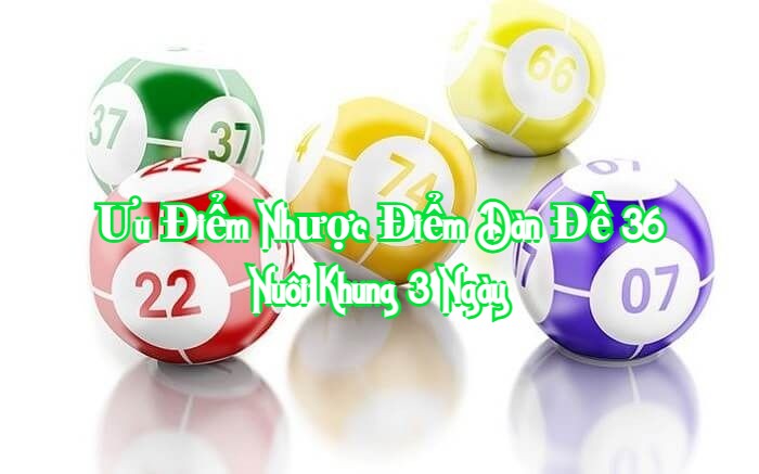 ưu điểm nhược điểm nuôi dàn đề 36 số