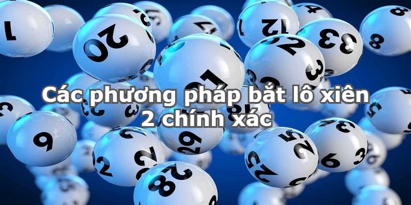 Các phương pháp bắt lô xiên 2 chính xác