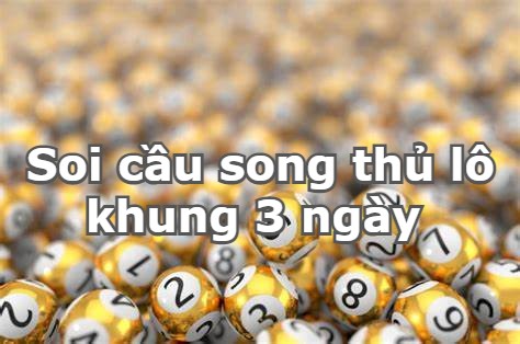 Soi cầu song thủ lô khung 3 ngày 