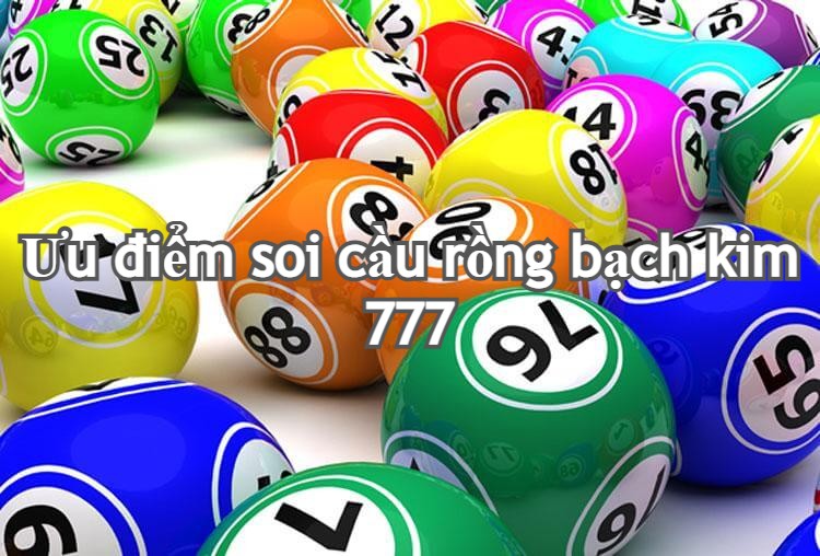 Ưu điểm soi cầu rồng bạch kim 777