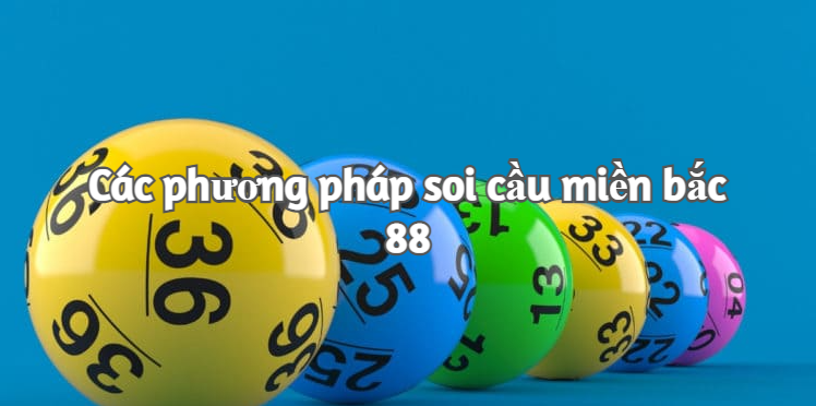 Các phương pháp soi cầu miền bắc 88