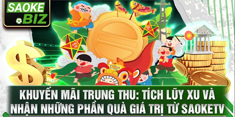 Khuyến mãi Trung thu: Tích lũy xu và nhận những phần quà giá trị từ Saoketv