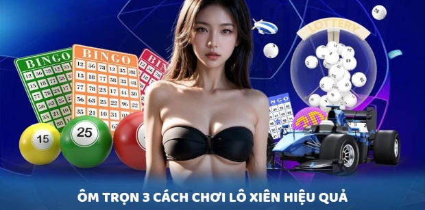 Ôm trọn 3 cách chơi lô xiên hiệu quả