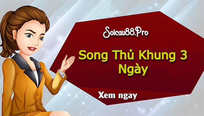 Song Thủ Khung 3 Ngày Miền Bắc Hôm Nay