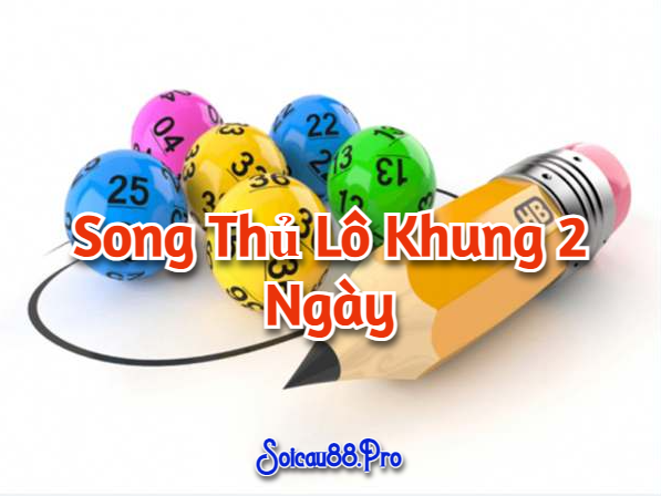 Song Thủ Lô Khung 2 Ngày Chính Xác